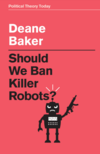 Baker D.  Should We Ban Killer Robots?